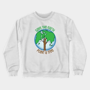 Save The Earth - Plant A Tree Crewneck Sweatshirt